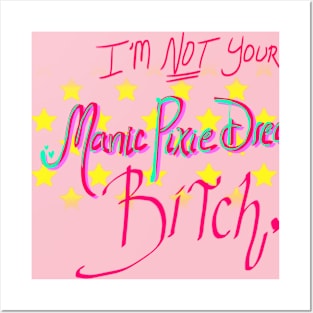 Not Your Manic Pixie Dream B*tch Posters and Art